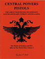 CENTRAL POWERS PISTOLS - THE PISTOLS OF GERMANY AND HER ALLIES IN TWO WORLD WARS